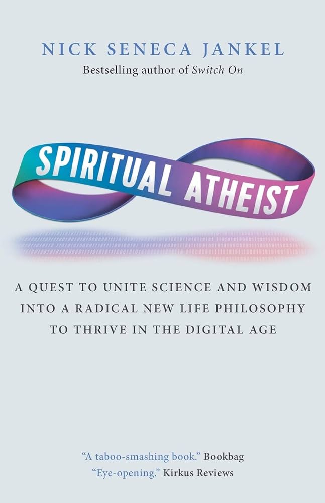 Spiritual Atheist: A Quest To Unite Science And Wisdom Into A