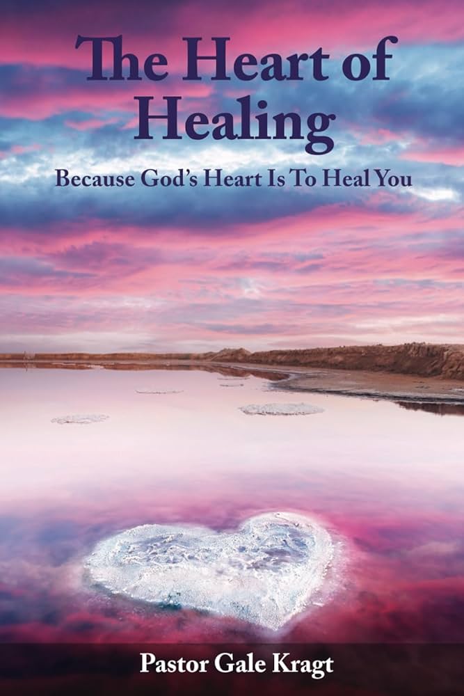 The Heart of Healing: Because God's Heart Is To Heal You: Kragt
