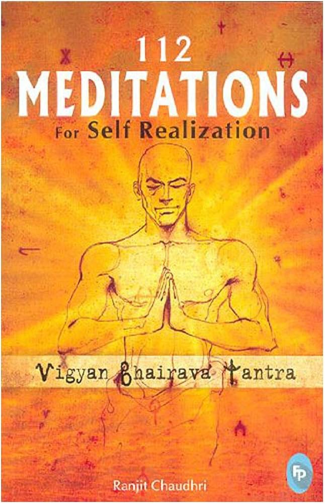 Vigyan Bhairava Tantra : 112 Meditations For Self Realization