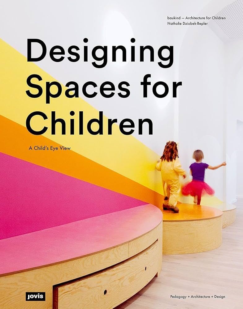 Designing Spaces for Children: A Child's Eye View: Dziobek-Bepler