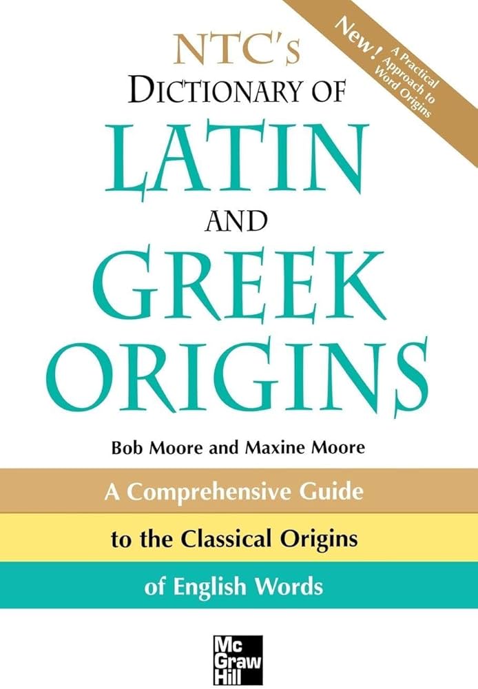 NTC's Dictionary of Latin and Greek Origins: MOORE, Robert J