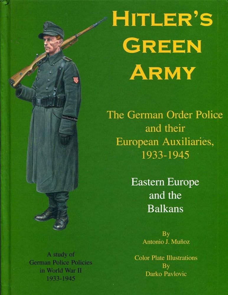 Hitler's Green Army: The German Order Police and their European