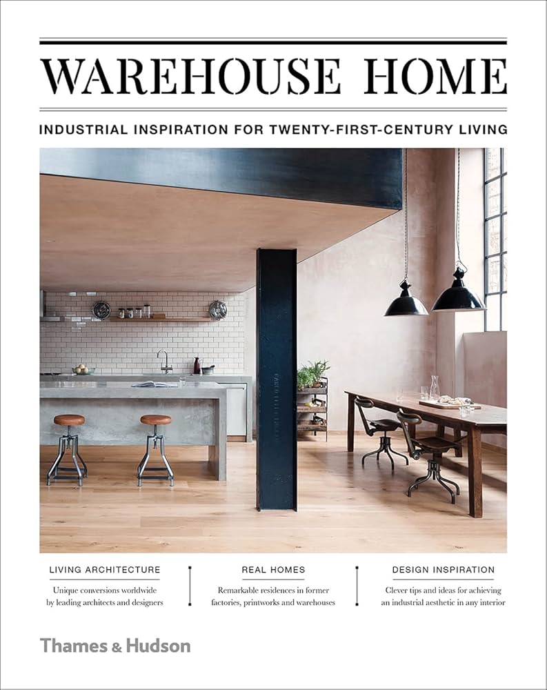 Warehouse Home: Industrial Inspiration for Twenty-First-Century