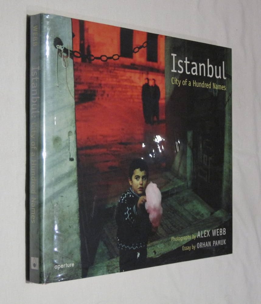 Istanbul: City of a Hundred Names: Webb, Alex, Pamuk, Orhan