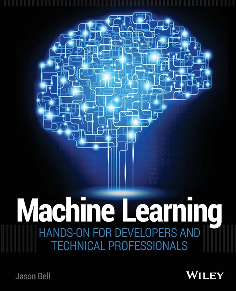 Amazon.com: Machine Learning: 9781118889060: Bell, Jason: Books