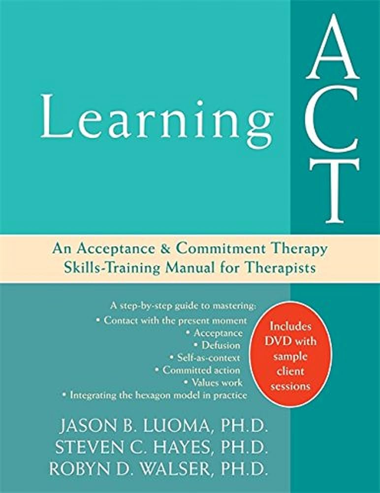 Learning ACT: An Acceptance and Commitment Therapy Skills-Training