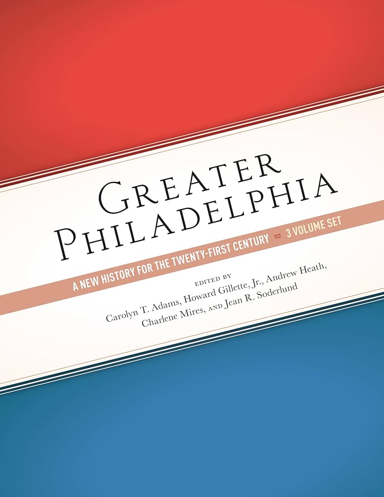Greater Philadelphia: A New History for the Twenty-First Century