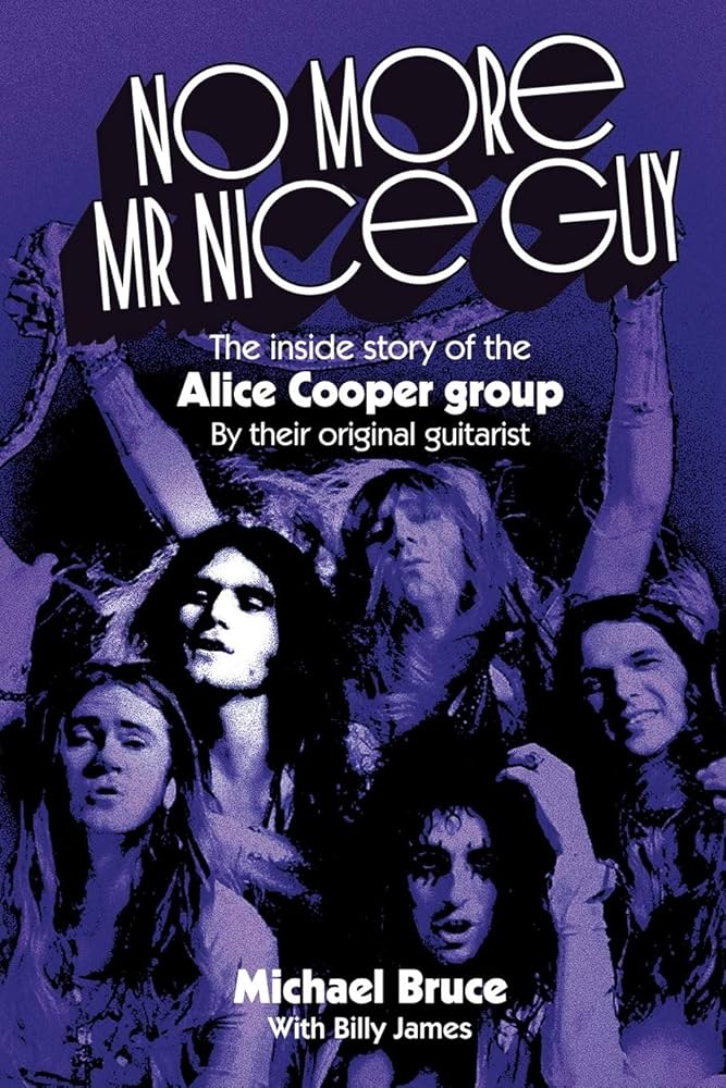 No More Mr Nice Guy: The inside story of the Alice Cooper Group