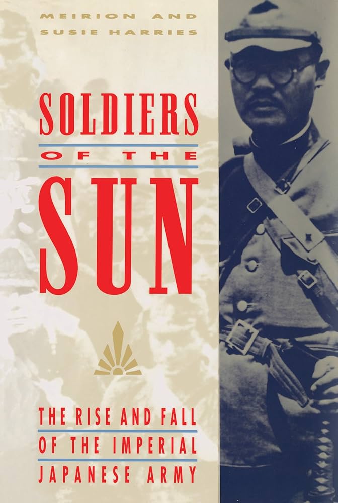 Soldiers of the Sun: The Rise and Fall of the Imperial Japanese