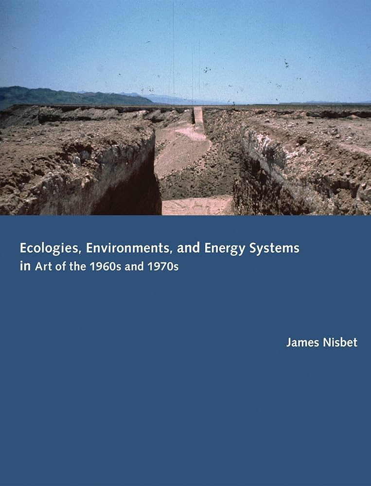 Ecologies, Environments, and Energy Systems in Art of the 1960s