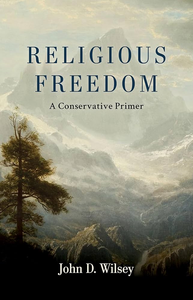 Religious Freedom: A Conservative Primer: Wilsey, John D