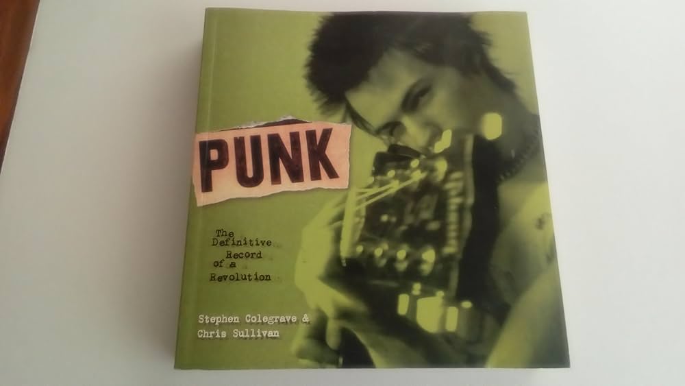 Punk: The Definitive Record of a Revolution: Colegrave, Stephen