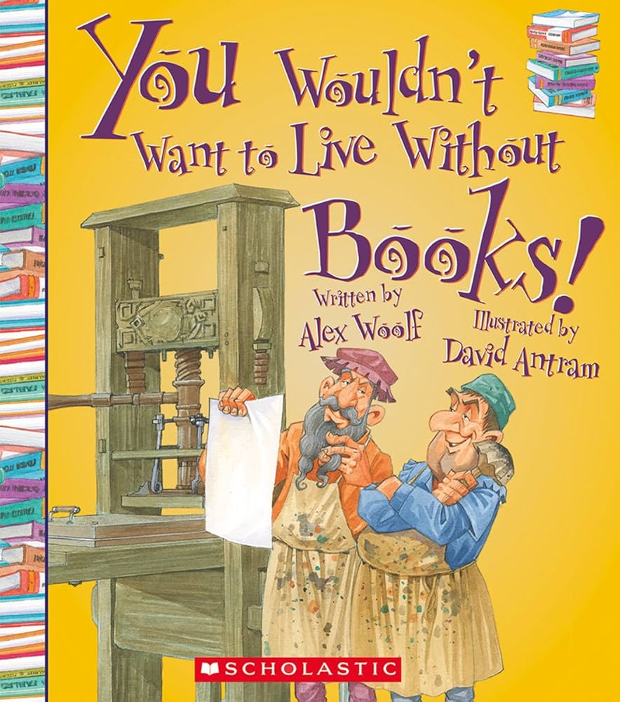 You Wouldn't Want to Live Without Books! (You Wouldn't Want to