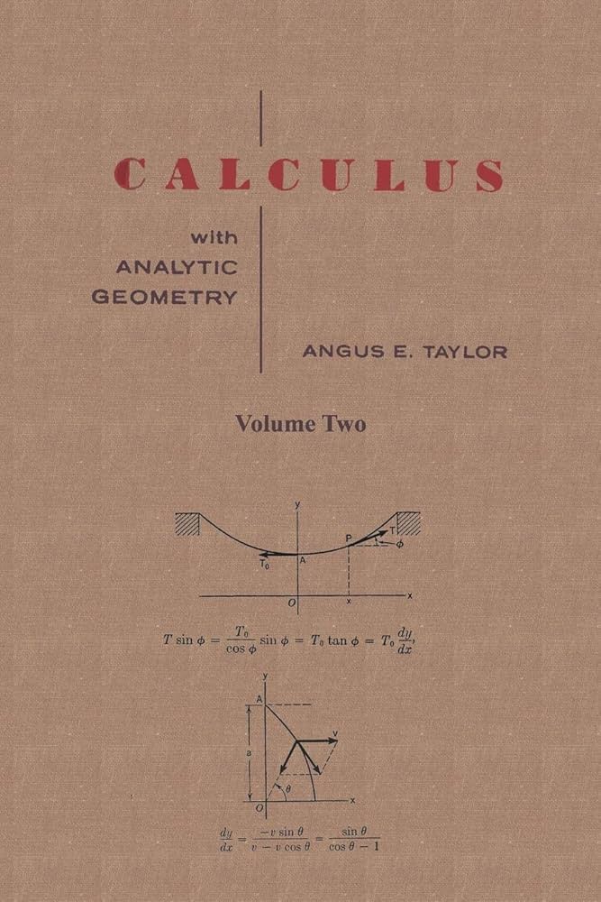 Calculus with Analytic Geometry by Angus E. Taylor Vol. 2: Taylor