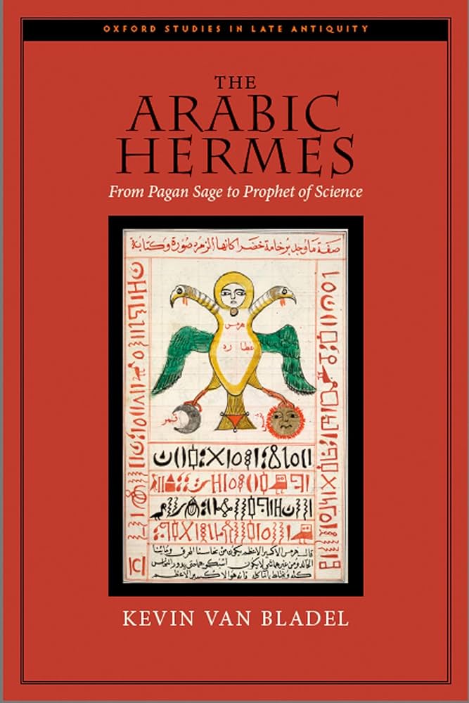 The Arabic Hermes: From Pagan Sage to Prophet of Science (Oxford