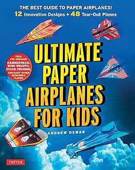 Ultimate Paper Airplanes for Kids: The Best Guide to Paper