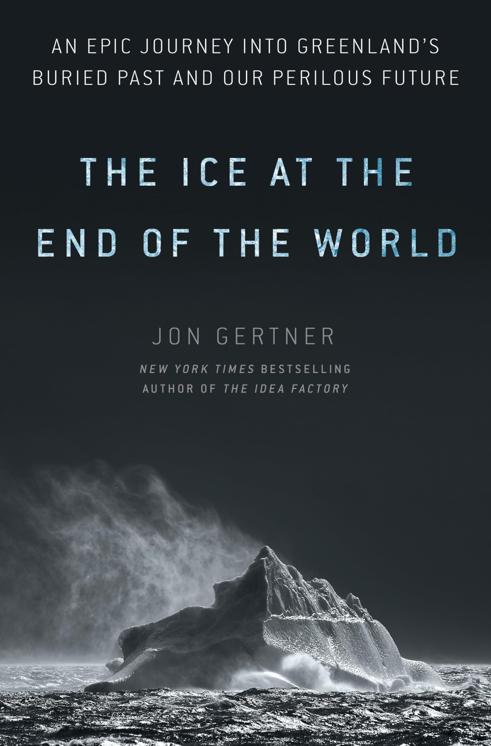 The Ice at the End of the World: An Epic Journey into Greenland's