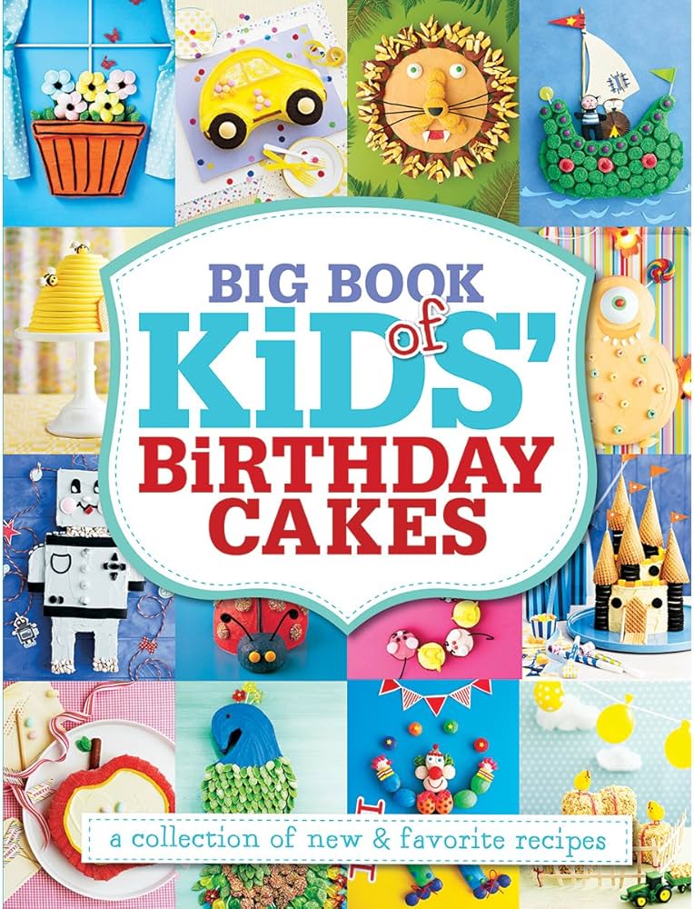 Big Book of Kids' Birthday Cakes: A Collection of New & Favorite