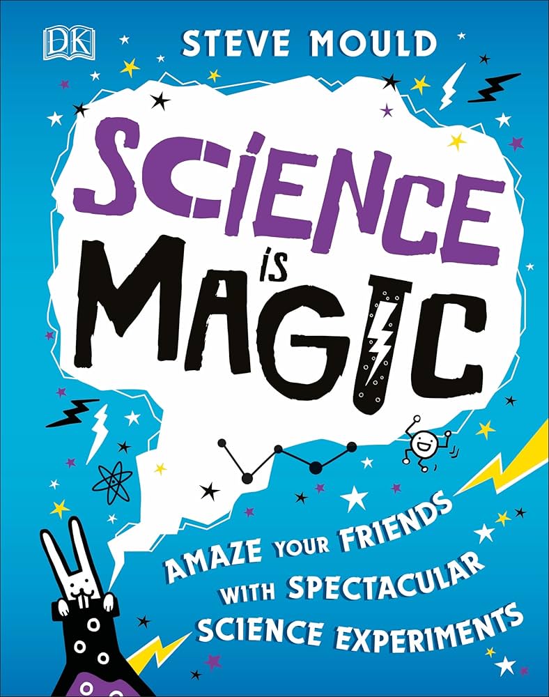 Science is Magic: Amaze your Friends with Spectacular Science