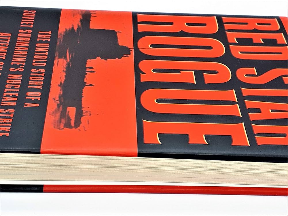 Red Star Rogue: The Untold Story of a Soviet Submarine's Nuclear