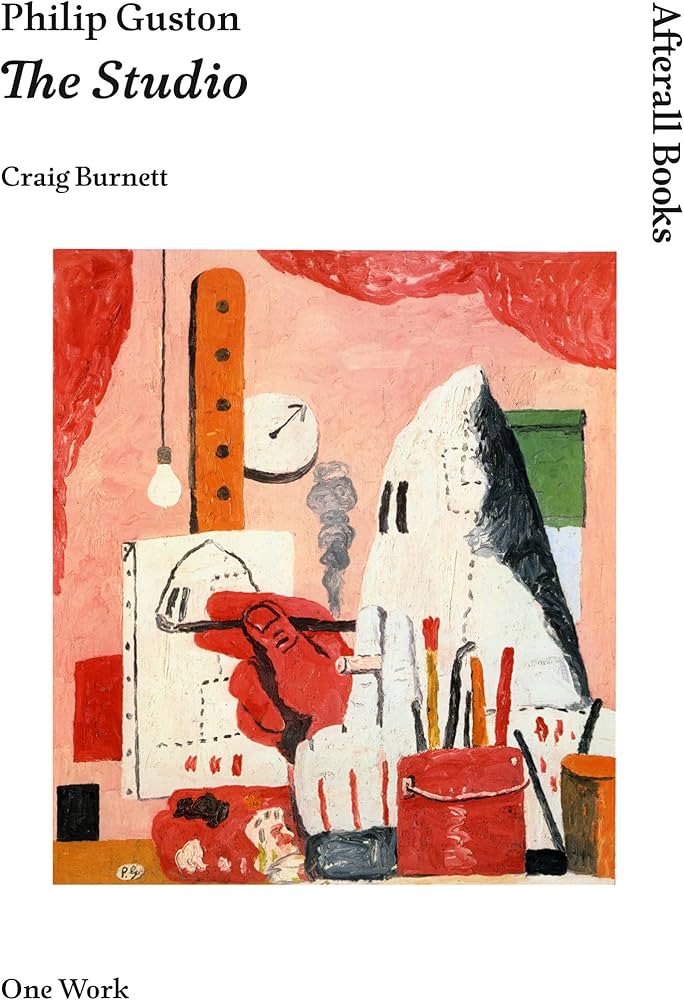 Philip Guston: The Studio (Afterall Books / One Work): Burnett