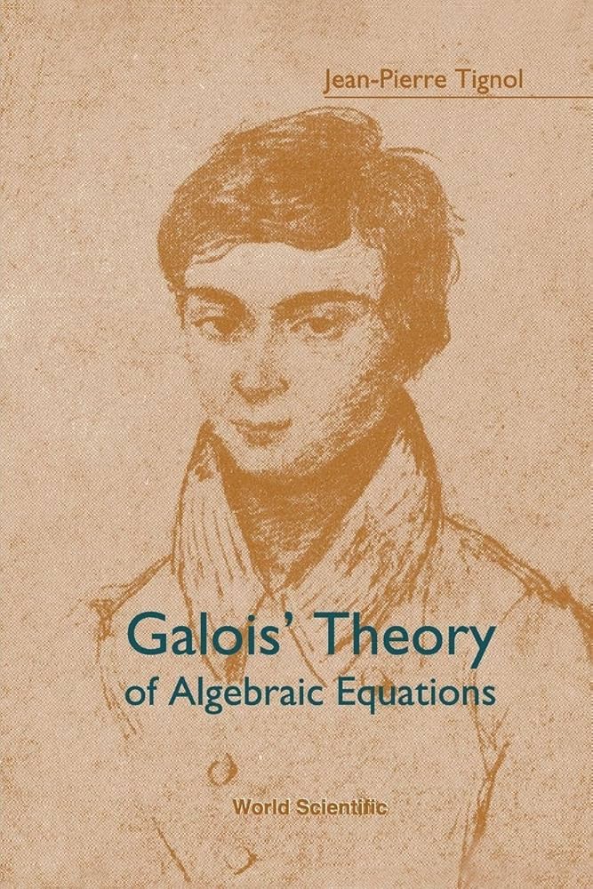Galois' Theory Of Algebraic Equations: Tignol, Jean-Pierre