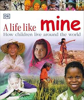 A Life Like Mine: How Children Live Around the World (Children