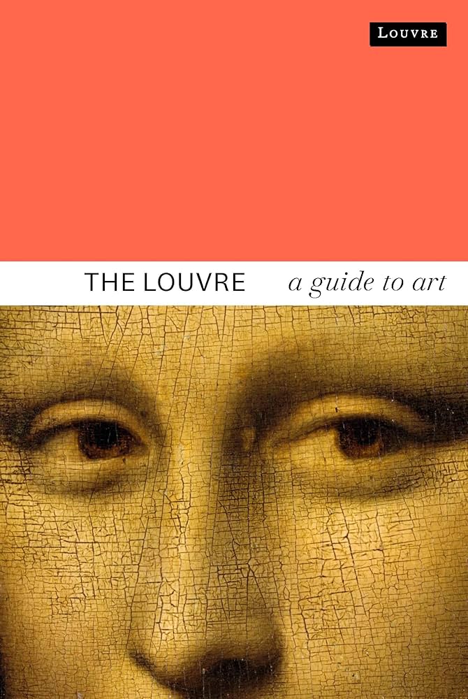 The Louvre: A Guide to Art: de Font-Réaulx, Dominique, des Cars
