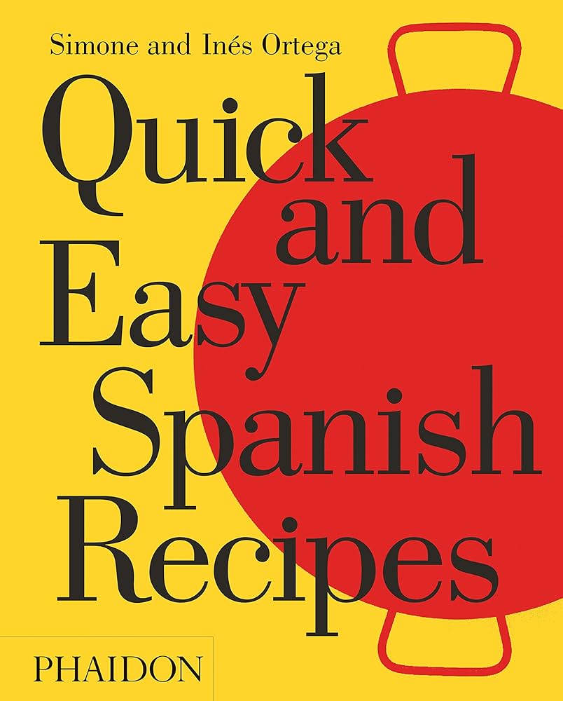 Quick and Easy Spanish Recipes: Ortega, Simone and Inés, Ortega