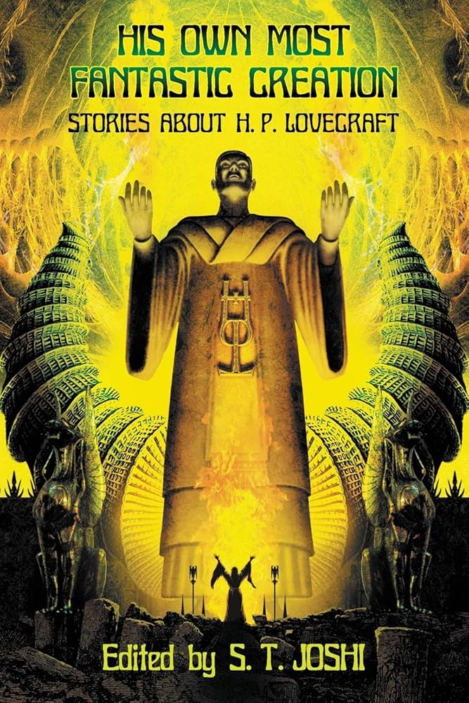 His Own Most Fantastic Creation: Stories about H. P. Lovecraft