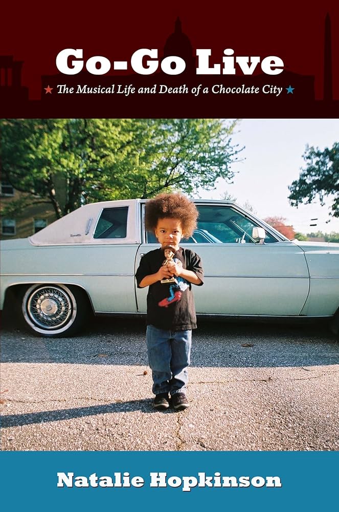 Go-Go Live: The Musical Life and Death of a Chocolate City