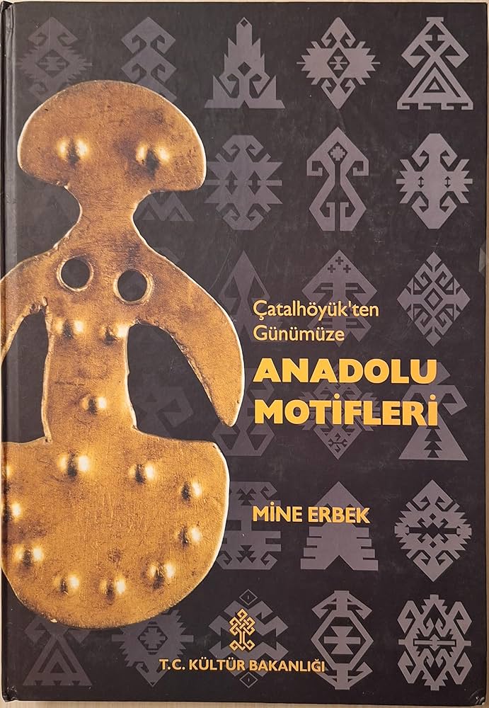 Anatolian Motifs from Catalhoyuk to the Present; Anadolu Motifleri