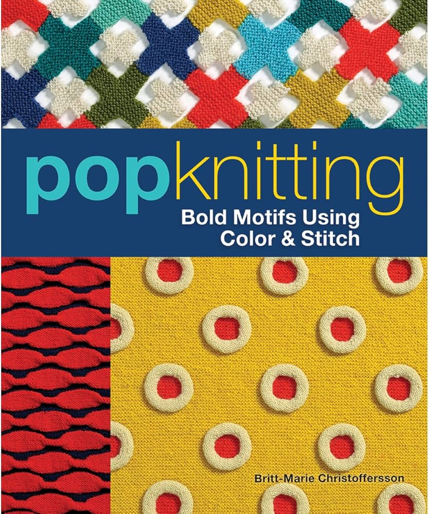 Pop Knitting: Bold Motifs Using Color & Stitch: Christoffersson