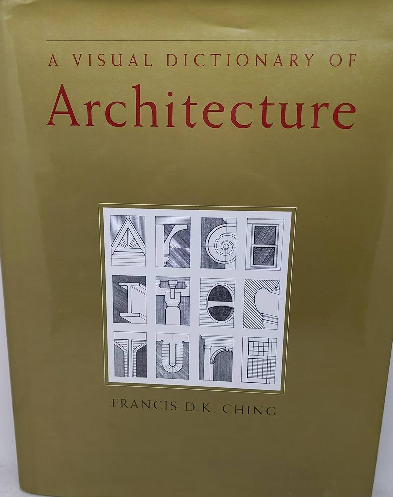 A Visual Dictionary of Architecture: Francis D. K. Ching