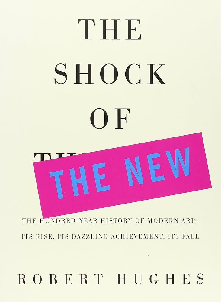 The Shock of the New: The Hundred-Year History of Modern Art-Its