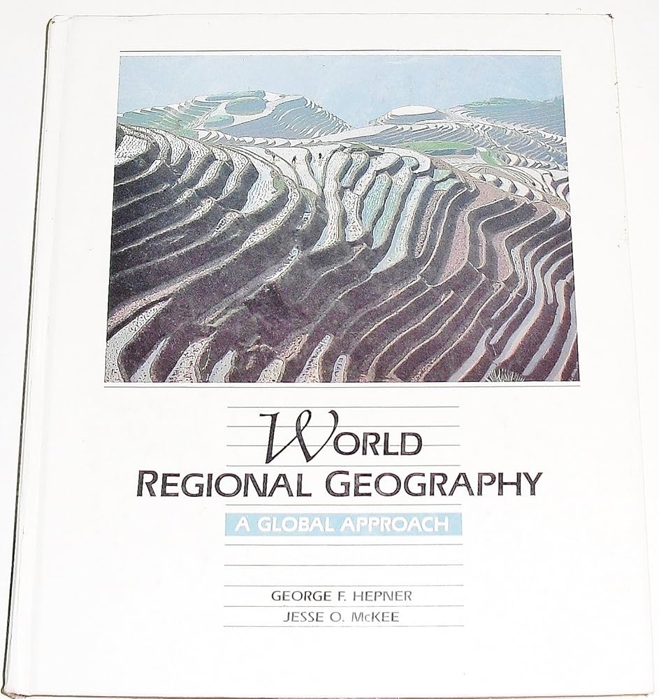World Regional Geography: A Global Approach: Hepner, George F