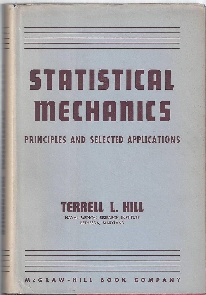 Statistical Mechanics : Principles and Selected Applications: HILL