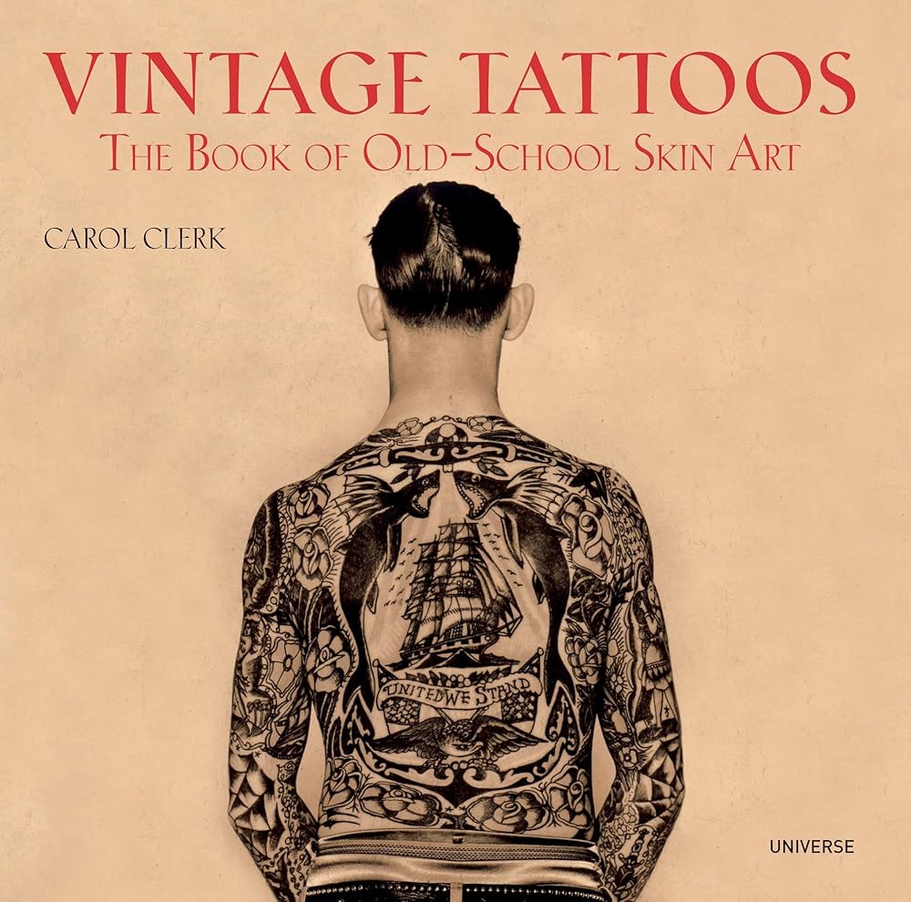 Vintage Tattoos: The Book of Old-School Skin Art: Clerk, Carol