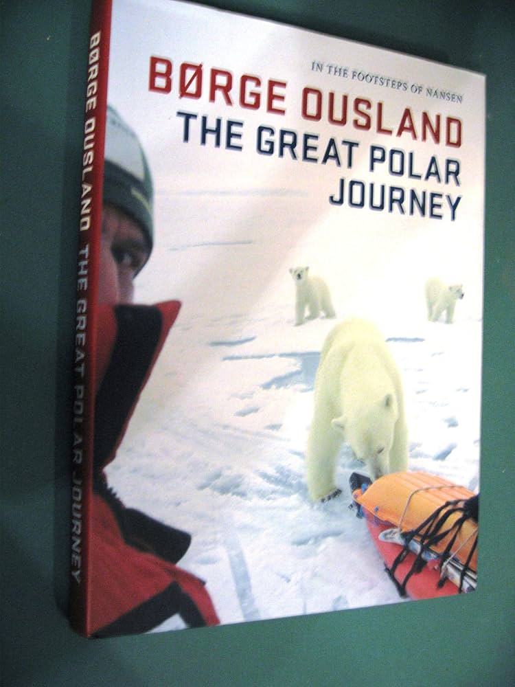 The Great Polar Journey In the Footsteps of Nansen: Borge Ousland