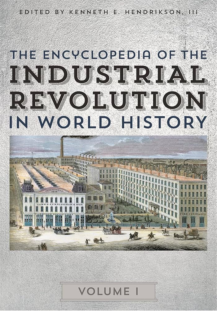The Encyclopedia of the Industrial Revolution in World History: 3
