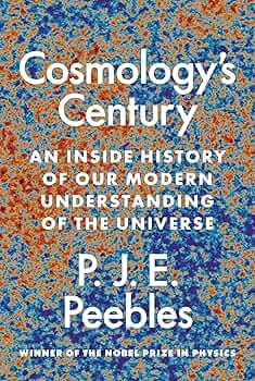 Cosmology's Century: An Inside History of Our Modern Understanding