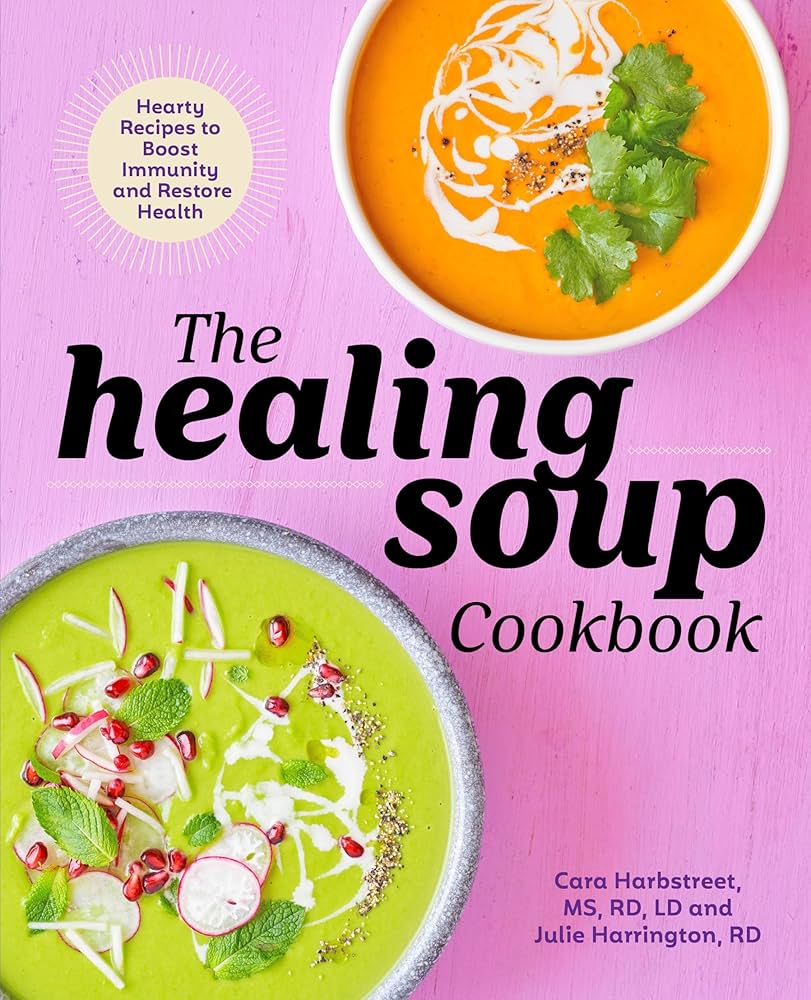 The Healing Soup Cookbook: Hearty Recipes to Boost Immunity and
