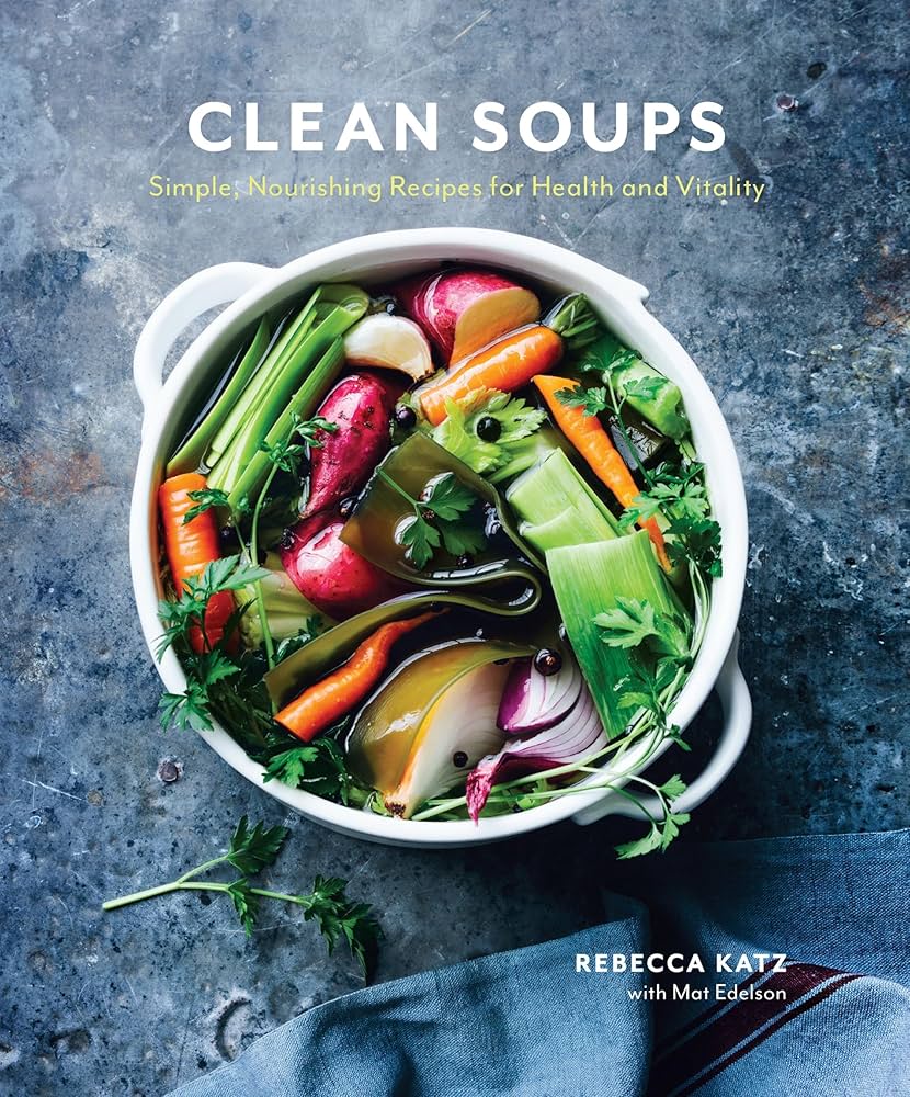 Clean Soups: Simple, Nourishing Recipes for Health and Vitality [A