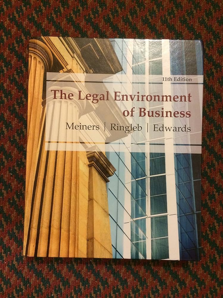 The Legal Environment of Business: Meiners, Roger E., Ringleb, Al