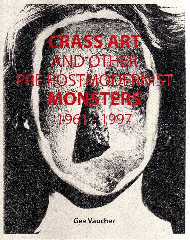 Crass Art and Other Pre Post Modernist Monsters by Vaucher, Gee