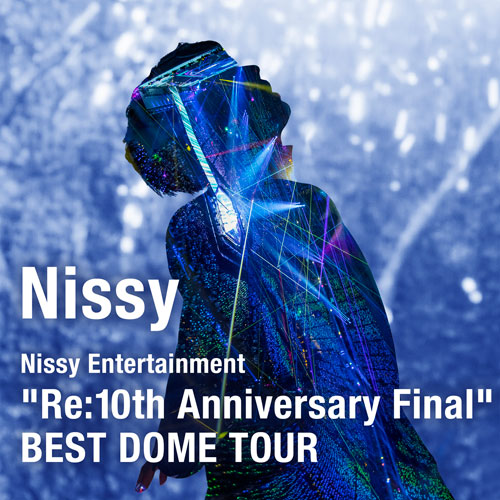 Nissy Entertainment “Re:10th Anniversary Final” BEST DOME TOUR