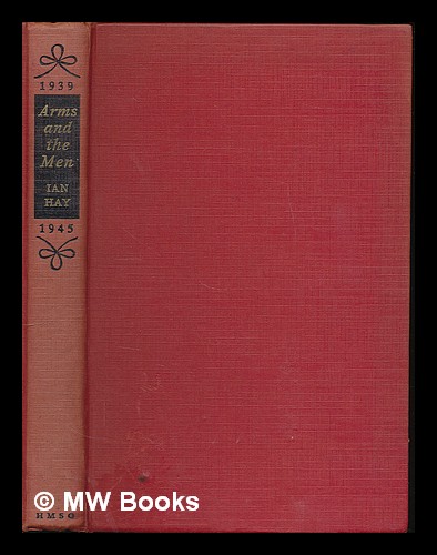 Arms and the men / by Ian Hay by Hay, Ian: (1950) First Edition