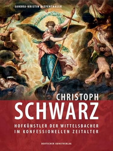 Christoph Schwarz: Hofkünstler der Wittelsbacher im