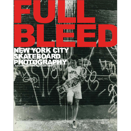 Full Bleed: New York City Skateboard Photography - powerHouse Books