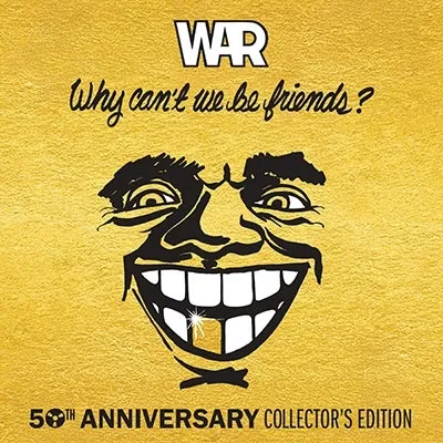 WHY CAN'T WE BE FRIENDS? (50TH ANNIVERSARY COLLECTOR'S EDITION